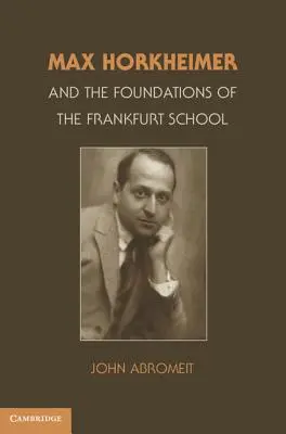 Max Horkheimer és a Frankfurti Iskola alapjai - Max Horkheimer and the Foundations of the Frankfurt School