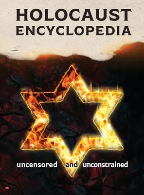 Holokauszt enciklopédia: cenzúrázatlan és kötetlen (színes kiadás) - Holocaust Encyclopedia: uncensored and unconstrained (full-color edition)