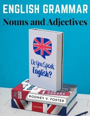 Angol nyelvtan: Főnevek és melléknevek - English Grammar: Nouns and Adjectives