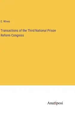 A harmadik országos börtönreform-kongresszus jegyzőkönyvei - Transactions of the Third National Prison Reform Congress