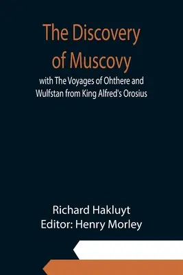 Moszkva felfedezése Ohthere és Wulfstan utazásaival Alfréd király Orosius című művéből - The Discovery of Muscovy with The Voyages of Ohthere and Wulfstan from King Alfred's Orosius