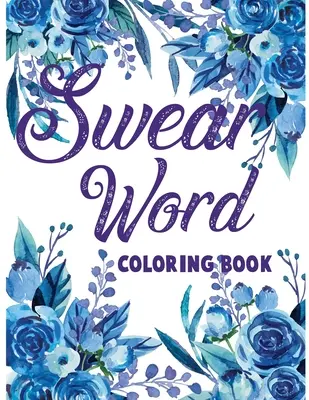 Káromkodó szó színező könyv.: Felnőtt káromkodós és motivációs színezőkönyv a stresszoldáshoz és a kikapcsolódáshoz. - Swear word coloring book.: Adult swear & motivational coloring book for stress relief & relaxation.