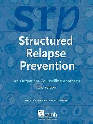 Strukturált visszaesés megelőzése: A járóbeteg-szakrendelésen alkalmazott tanácsadói megközelítés, 2. kiadás - Structured Relapse Prevention: An Outpatient Counselling Approach, 2nd Edition