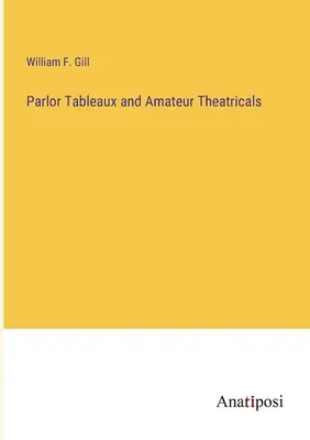 Társalgási tablók és amatőr színházi előadások - Parlor Tableaux and Amateur Theatricals