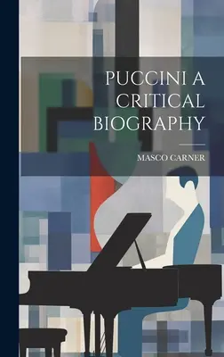 Puccini kritikai életrajza - Puccini a Critical Biography