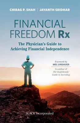 Pénzügyi szabadság Rx: Az orvos útmutatója a pénzügyi függetlenség eléréséhez - Financial Freedom Rx: The Physician's Guide to Achieving Financial Independence