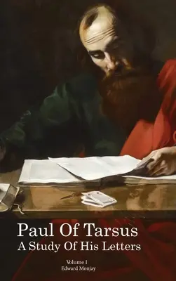 Tarsusi Pál: Leveleinek tanulmányozása (I. kötet) - Paul of Tarsus: A study of His Letters (Volume I)