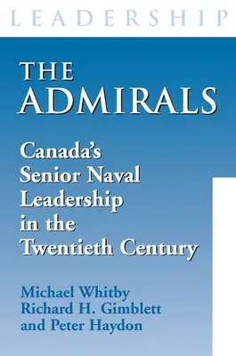 Az admirálisok: Kanada magas rangú haditengerészeti vezetése a huszadik században - The Admirals: Canada's Senior Naval Leadership in the Twentieth Century