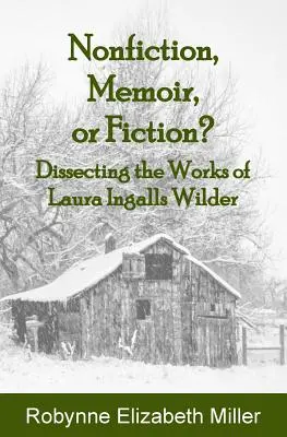 Nonfiction, memoár vagy fikció?: Laura Ingalls Wilder műveinek boncolgatása - Nonfiction, Memoir, or Fiction?: Dissecting the Works of Laura Ingalls Wilder