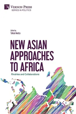 Új ázsiai megközelítések Afrikával kapcsolatban: Rivalizálás és együttműködések - New Asian Approaches to Africa: Rivalries and Collaborations