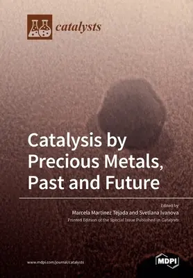 Katalízis nemesfémekkel, múlt és jövő - Catalysis by Precious Metals, Past and Future