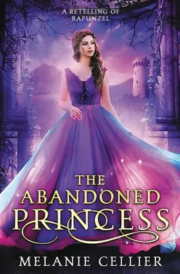 Az elhagyott hercegnő: A Rapunzel újramesélése - The Abandoned Princess: A Retelling of Rapunzel