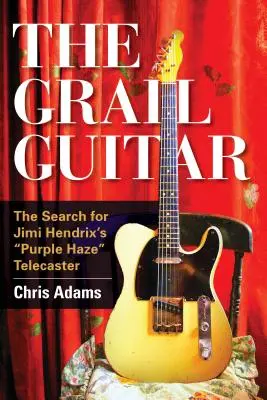 A Grál-gitár: Jimi Hendrix Purple Haze Telecasterének keresése - The Grail Guitar: The Search for Jimi Hendrix's Purple Haze Telecaster