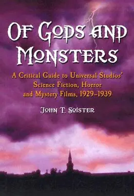 Istenek és szörnyek: Kritikai útmutató az Universal Studios sci-fi, horror- és misztériumfilmjeihez, 1929-1939 - Of Gods and Monsters: A Critical Guide to Universal Studios' Science Fiction, Horror and Mystery Films, 1929-1939