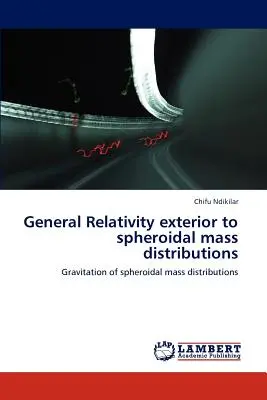 Általános relativitáselmélet külső gömb alakú tömegeloszlásokhoz - General Relativity Exterior to Spheroidal Mass Distributions