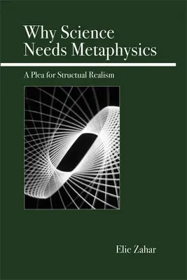 Miért van szüksége a tudománynak metafizikára: A strukturális realizmus mellett - Why Science Needs Metaphysics: A Plea for Structural Realism