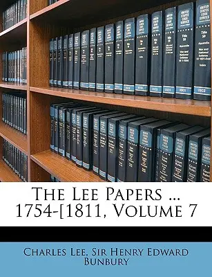 A Lee-iratok ... 1754-1811, 7. kötet - The Lee Papers ... 1754-1811, Volume 7