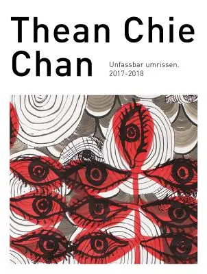 Thean Chie Chan: Unfassbar Umrissen 2017-2018