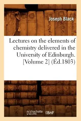 Előadások a kémia elemeiről az Edinburgh-i Egyetemen. [2. kötet] (1803-ban) - Lectures on the Elements of Chemistry Delivered in the University of Edinburgh. [Volume 2] (d.1803)