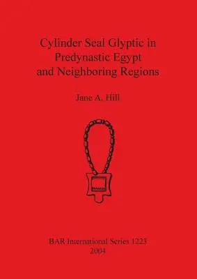 A hengeres pecsét gliptikája a predinasztikus Egyiptomban és a szomszédos régiókban - Cylinder Seal Glyptic in Predynastic Egypt and Neighbouring Regions