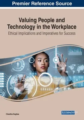 Az emberek és a technológia értékelése a munkahelyen: Etikai következmények és a sikerhez szükséges imperatívuszok - Valuing People and Technology in the Workplace: Ethical Implications and Imperatives for Success