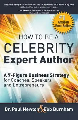 Hogyan legyek CELEBRITY szakértő szerző; 7 számjegyű üzleti stratégia edzőknek, előadóknak és vállalkozóknak - How To Be A CELEBRITY Expert Author; A 7-Figure Business Strategy for Coaches, Speakers and Entrepreneurs