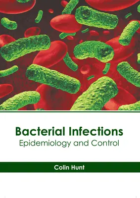 Bakteriális fertőzések: Bakteriális fertőzések: Epidemiológia és ellenőrzés - Bacterial Infections: Epidemiology and Control