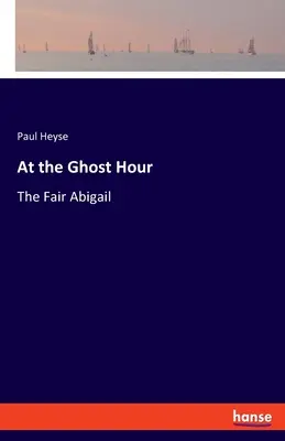 A szellem órájában: A szép Abigail - At the Ghost Hour: The Fair Abigail