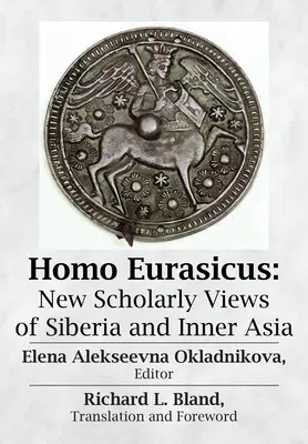 Homo Eurasicus: Új tudományos nézetek Szibériáról és Belső-Ázsiáról - Homo Eurasicus: New Scholarly Views of Siberia and Inner Asia
