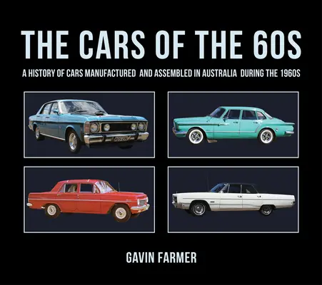 A 60-as évek autói: Az Ausztráliában az 1960-as években gyártott és összeszerelt autók története - The Cars of the 60s: A History of Cars Manufactured and Assembled in Australia During the 1960s