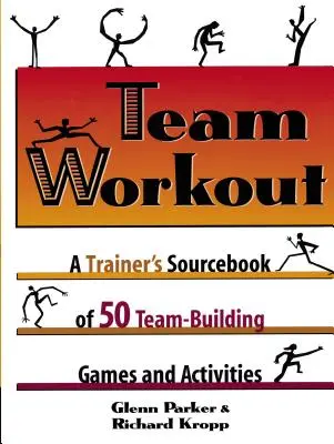 Csapat edzés: A Trainer's Sourcebook of 50 Team-Building Games and Activities (50 csapatépítő játék és tevékenység forráskönyve) - Team Workout: A Trainer's Sourcebook of 50 Team-Building Games and Activities