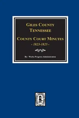 Giles megye, Tennessee megyei bírósági jegyzőkönyvek 1822-1825. - Giles County, Tennessee County Court Minutes 1822-1825.