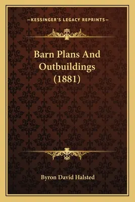 Pajtatervek és melléképületek (1881) - Barn Plans And Outbuildings (1881)