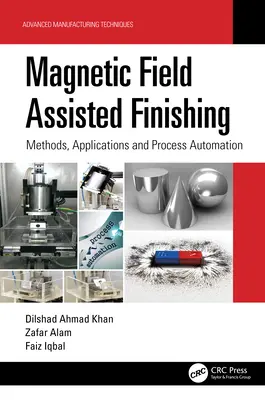 Mágneses mezővel támogatott utókezelés: módszerek, alkalmazások és folyamatautomatizálás - Magnetic Field Assisted Finishing: Methods, Applications and Process Automation