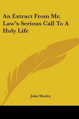 Egy részlet Law úr komoly felhívásából: Egy szent életre való komoly felhívás - An Extract From Mr. Law's Serious Call To A Holy Life