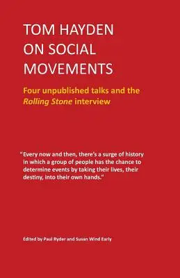 Tom Hayden a társadalmi mozgalmakról: Négy kiadatlan előadás és a Rolling Stone-interjú - Tom Hayden on Social Movements: Four unpublished talks and the Rolling Stone interview