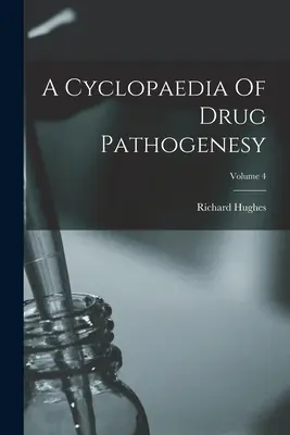 A Cyclopaedia of Drug Pathogenesy; 4. kötet - A Cyclopaedia Of Drug Pathogenesy; Volume 4