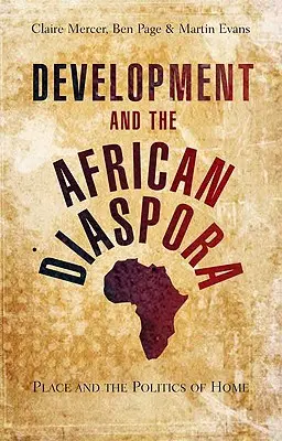 A fejlődés és az afrikai diaszpóra: Hely és az otthon politikája - Development and the African Diaspora: Place and the Politics of Home