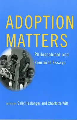 Adoption Matters: Filozófiai és feminista esszék - Adoption Matters: Philosophical and Feminist Essays