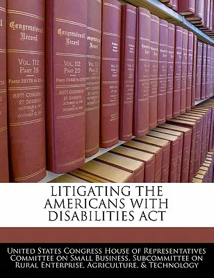 A fogyatékossággal élő amerikaiakról szóló törvény peres eljárása - Litigating the Americans with Disabilities ACT