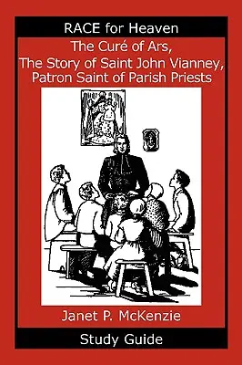 Az ars-i kuruc, Vianney Szent János, a plébánosok védőszentjének története Tanulmányi útmutató - The Cur of Ars, the Story of Saint John Vianney, Patron Saint of Parish Priests Study Guide