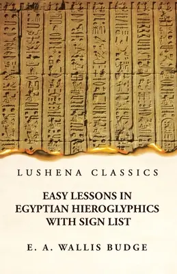 Egyszerű leckék az egyiptomi hieroglifákból jelek listájával - Easy Lessons in Egyptian Hieroglyphics With Sign List