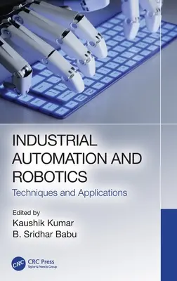 Ipari automatizálás és robotika: Technikák és alkalmazások - Industrial Automation and Robotics: Techniques and Applications