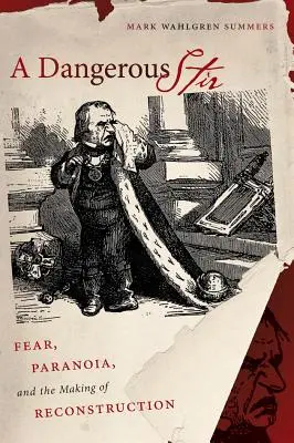 Veszélyes felfordulás: Félelem, paranoia és a rekonstrukció kialakulása - A Dangerous Stir: Fear, Paranoia, and the Making of Reconstruction