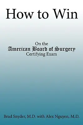 Hogyan nyerhetsz: Az Amerikai Sebészeti Tanács minősítő vizsgáján - How to Win: On the American Board of Surgery Certifying Exam