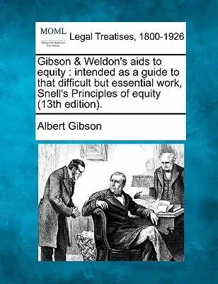 Gibson & Weldon's AIDS to Equity: Intended as a Guide to That Difficult But Essential Work, Snell's Principles of Equity (13. kiadás). - Gibson & Weldon's AIDS to Equity: Intended as a Guide to That Difficult But Essential Work, Snell's Principles of Equity (13th Edition).