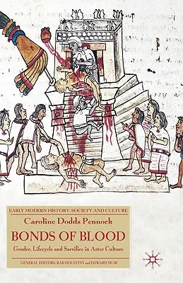 A vér kötelékei: Gender, Lifecycle and Sacrifice in Aztec Culture (Nemek, életciklus és áldozat az azték kultúrában) - Bonds of Blood: Gender, Lifecycle and Sacrifice in Aztec Culture