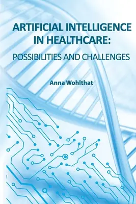 Mesterséges intelligencia az egészségügyben: lehetőségek és kihívások - Artificial Intelligence in Healthcare: possibilities and challenges