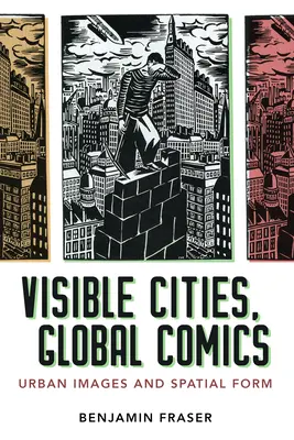 Látható városok, globális képregények: Urban Images and Spatial Form - Visible Cities, Global Comics: Urban Images and Spatial Form