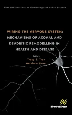 Az idegrendszer bekábelezése: Az axonális és dendritikus átalakulás mechanizmusai egészségben és betegségben - Wiring the Nervous System: Mechanisms of Axonal and Dendritic Remodelling in Health and Disease